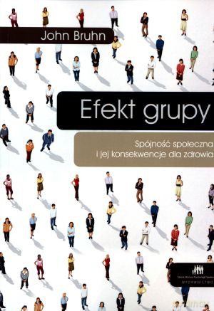 Efekt grupy. Spójność społeczna i jej konsekwencje dla zdrowia - John Bruhn [KSIĄŻKA]