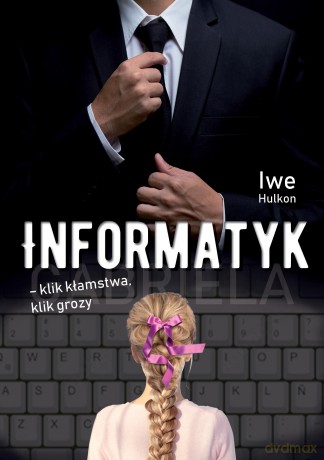 Informatyk. Klik kłamstwa, klik grozy - Hulkon Iwe [KSIĄŻKA]