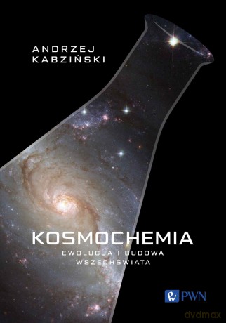 Kosmochemia. Ewolucja i budowa Wszechświata - Andrzej Kabziński [KSIĄŻKA]