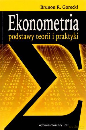 Ekonometria. Podstawy teorii i praktyki - Brunon R. Górecki [KSIĄŻKA]