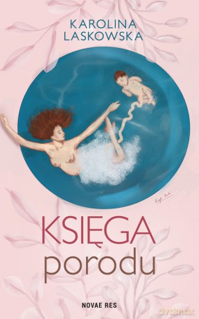 Księga porodu - Karolina Laskowska [KSIĄŻKA]