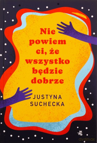Nie powiem ci, że wszystko będzie dobrze - Justyna Suchecka [KSIĄŻKA]