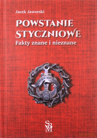 Powstanie styczniowe. Fakty znane i nieznane - Jacek Jaworski [KSIĄŻKA]