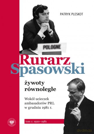 Rurarz, Spasowski - żywoty równoległe. Wokół ucieczek ambasadorów PRL w grudniu 1981 r (Tom 1) 1920-1981 - Patryk Pleskot [KSIĄŻKA]
