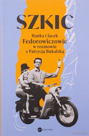 Szkic. Hanka i Jacek Fedorowiczowie w rozmowie z Patrycją Bukalską - Patrycja Bukalska [KSIĄŻKA]