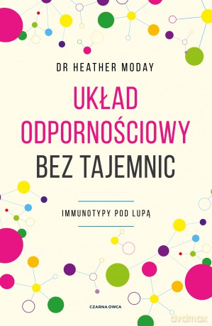 Układ odpornościowy bez tajemnic. Immunotypy pod lupą - Heather Moday [KSIĄŻKA]