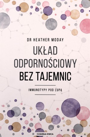 Układ odpornościowy bez tajemnic. Immunotypy pod lupą - Heather Moday [KSIĄŻKA]