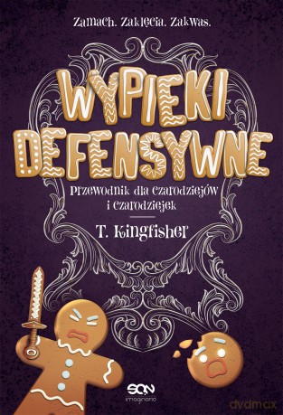 Wypieki defensywne. Przewodnik dla czarodziejów i czarodziejek - T. Kingfisher [KSIĄŻKA]