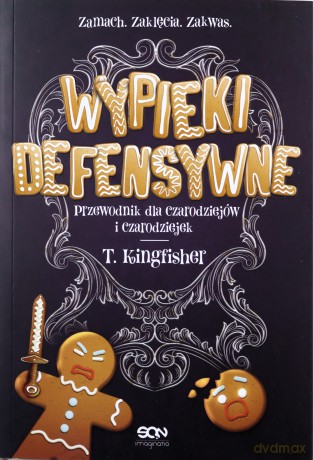 Wypieki defensywne. Przewodnik dla czarodziejów i czarodziejek - T. Kingfisher [KSIĄŻKA]