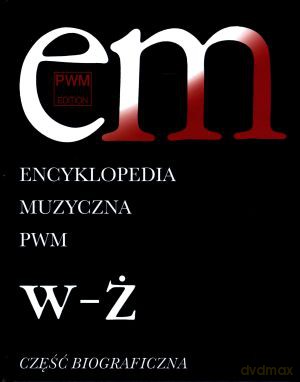 Encyklopedia muzyczna PWM. Część biograficzna. Tom 12. W-Ż - Elżbieta Dziębowska (red.) [KSIĄŻKA]