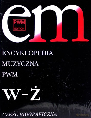 Encyklopedia muzyczna PWM. Część biograficzna. Tom 12. W-Ż - Elżbieta Dziębowska (red.) [KSIĄŻKA]