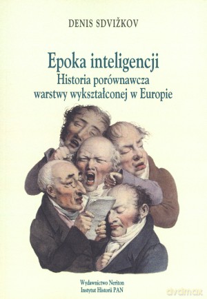 Epoka inteligencji. Historia porównawcza warstwy wykształconej w Europie - Denis Sdvizkov [KSIĄŻKA]