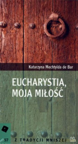 Eucharystia, moja miłość - Katarzyna Mechtylda de Bar [KSIĄŻKA]