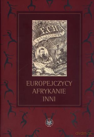 Europejczycy. Afrykanie. Inni - Mirosław Nagielski (red.), Jerzy Pysiak (red.), Bronisław Nowak (red.) [KSIĄŻKA]