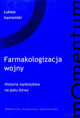 Farmakologizacja wojny. Historia narkotyków na polu bitwy - Łukasz Kamieński [KSIĄŻKA]