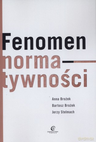 Fenomen normatywności - Bartosz Brożek, Jerzy Stelmach, Anna Brożek [KSIĄŻKA]