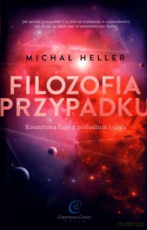 Filozofia przypadku. Kosmiczna fuga z preludium i codą - Michał Heller [KSIĄŻKA]