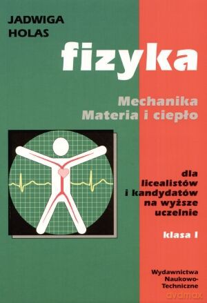 Fizyka kl.1 Mechanika. Materia i ciepło. - Jadwiga Holas [KSIĄŻKA]