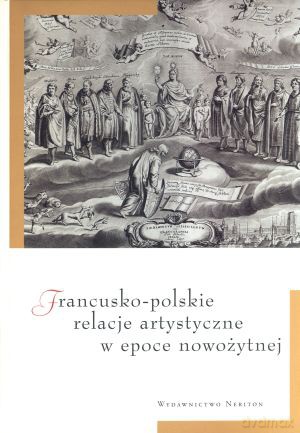 Francusko-polskie relacje artystyczne w epoce nowożytnej - Andrzej Pieńkos (red.), Agnieszka Rosales Rodriguez (red.) [KSIĄŻKA]