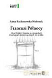 Francuzi Północy - Anna Kochanowska-Nieborak [KSIĄŻKA]