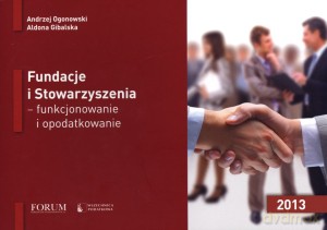 Fundacje i Stowarzyszenia - funkcjonowanie i opodatkowanie 2013 - Andrzej Ogonowski, Aldona Gibalska [KSIĄŻKA]
