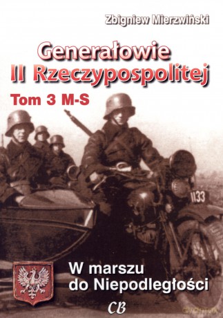 Generałowie II Rzeczypospolitej. Tom 3. M - S - Zbigniew Mierzwiński [KSIĄŻKA]