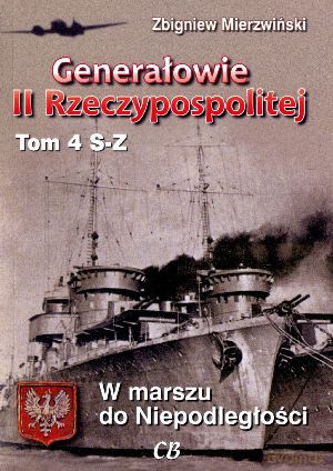 Generałowie II Rzeczypospolitej. Tom 4. S - Z - Zbigniew Mierzwiński [KSIĄŻKA]