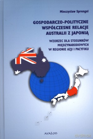 Gospodarczo-polityczne współczesne relacje Australii z Japonią - Mieczysław Sprengel [KSIĄŻKA]