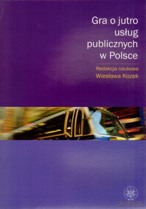 Gra o jutro usług publicznych w Polsce - Wiesława Kozek [KSIĄŻKA]