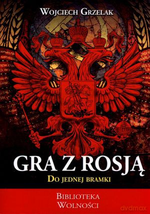 Gra z Rosją do jednej bramki - Wojciech Grzelak [KSIĄŻKA]