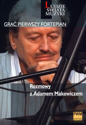 Grać pierwszy fortepian. Rozmowy z Adamem Makowiczem [KSIĄŻKA]
