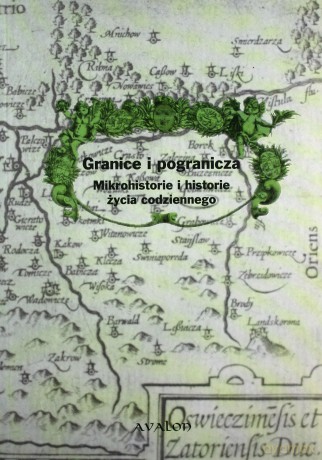 Granice i pogranicza. Mikrohistorie i historie życia codziennego [KSIĄŻKA]
