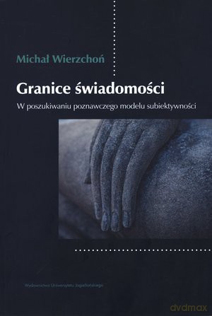 Granice świadomości. W poszukiwaniu poznawczego modelu subiektywności - Michał Wierzchoń [KSIĄŻKA]