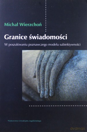 Granice świadomości. W poszukiwaniu poznawczego modelu subiektywności - Michał Wierzchoń [KSIĄŻKA]