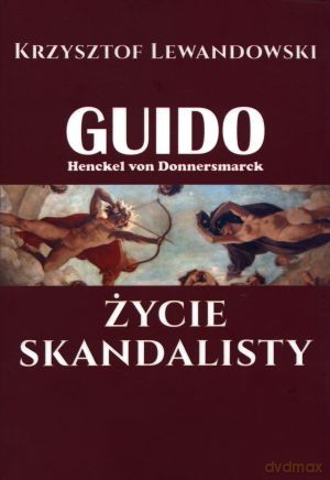 Guido Henckel von Donnersmarck. Życie skandalisty - Krzysztof Lewandowski [KSIĄŻKA]