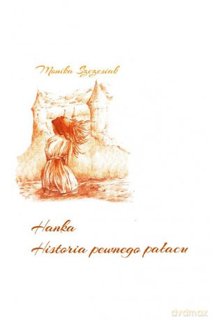Hanka. Historia pewnego pałacu - Monika Szczesiak [KSIĄŻKA]
