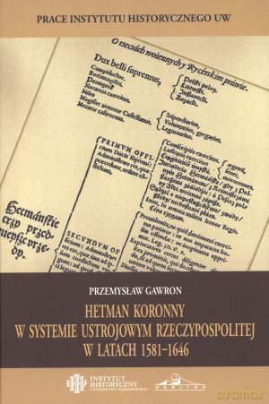 Hetman Koronny w systemie ustrojowym Rzeczypospolitej w latach 1581-1646 - Przemysław Gawron [KSIĄŻKA]