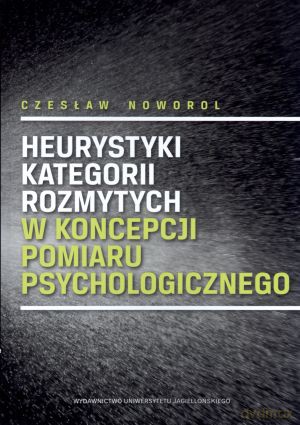 Heurystyki kategorii rozmytych w koncepcji pomiaru psychologicznego - Czesław Noworol [KSIĄŻKA]