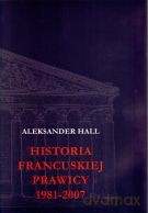 Historia francuskiej prawicy 1981-2007 - Aleksander Hall [KSIĄŻKA]