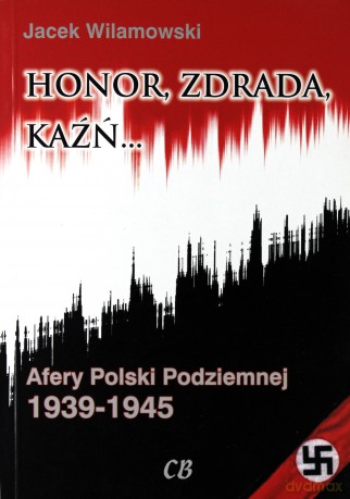 Honor, zdrada, kaźń. Afery Polski Podziemnej 1939-1945. Tom 2 - Jacek Wilamowski [KSIĄŻKA]