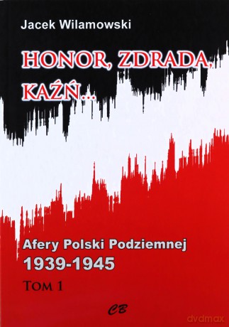 Honor, zdrada, kaźń... Afery Polski Podziemnej 1939-1945 - Jacek Wilamowski [KSIĄŻKA]