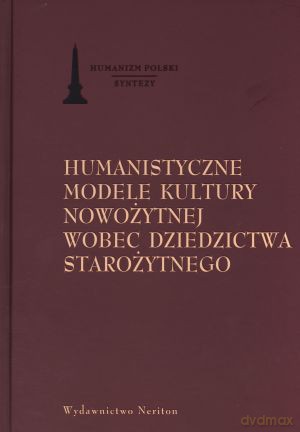 Humanistyczne modele kultury nowożytnej wobec dziedzictwa starożytnego - Marek Prejs (red.) [KSIĄŻKA]