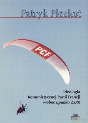 Ideologia Komunistycznej Partii Francji wobec upadku ZSRR - Patryk Pleskot [KSIĄŻKA]