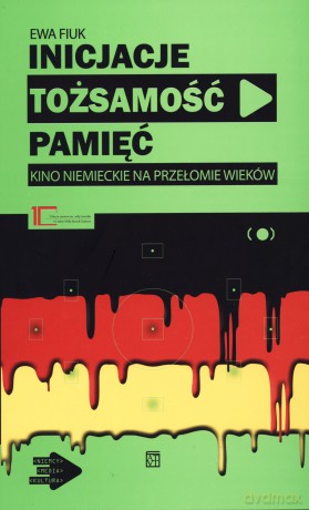 Inicjacje, tożsamość, pamięć. Kino niemieckie na przełomie wieków - Ewa Fiuk [KSIĄŻKA]