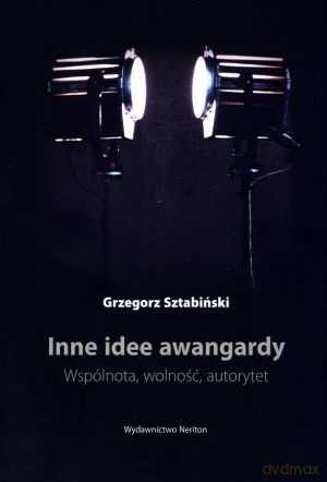 Inne idee awangardy. Wspólnota, wolność, autorytet - Grzegorz Stabiński [KSIĄŻKA]