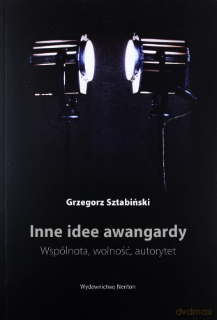 Inne idee awangardy. Wspólnota, wolność, autorytet - Grzegorz Stabiński [KSIĄŻKA]