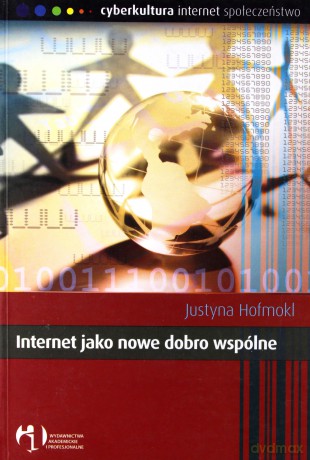 Internet jako dobro wspólne - Justyna Hofmokl [KSIĄŻKA]