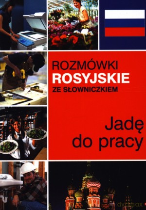 Jadę do pracy. Rozmówki rosyjskie ze słowniczkiem - Natalia Celer, Lidia Jakubiec [KSIĄŻKA]