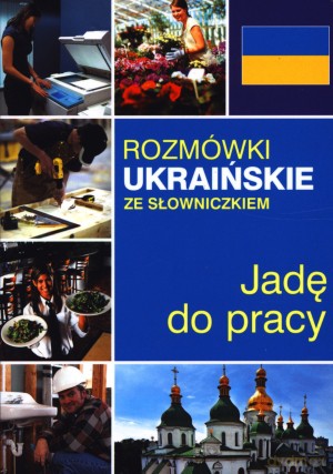 Jadę do pracy. Rozmówki ukraińskie ze słowniczkiem - Natalia Celer, Lidia Jakubiec [KSIĄŻKA]