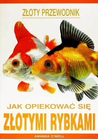 Jak opiekować się złotymi rybkami - Amanda O`Neill [KSIĄŻKA]